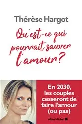 Book cover of Qu'est-ce qui pourrait sauver l'amour ? by Thérèse Hargot