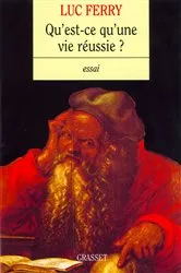 Book cover of Qu'est-ce qu'une vie réussie ? by Luc Ferry