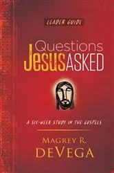 Book cover of Questions Jesus Asked Leader Guide by Magrey deVega