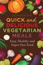 Book cover of Quick and Delicious Vegetarian Meals by Judy Ridgway