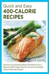 Book cover of Quick and Easy 400-Calorie Recipes by Dick Logue