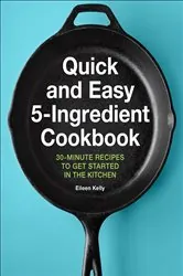 Book cover of Quick and Easy 5-Ingredient Cookbook by Eileen Kelly