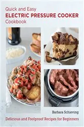 Book cover of Quick and Easy Electric Pressure Cooker Cookbook by Barbara Schieving