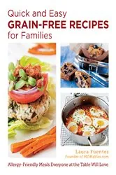 Book cover of Quick and Easy Grain-Free Recipes for Families by Laura Fuentes