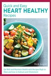 Book cover of Quick and Easy Heart Healthy Recipes by Dick Logue