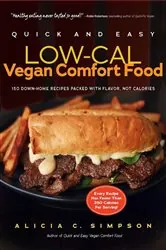 Book cover of Quick and Easy Low-Cal Vegan Comfort Food: 150 Down-Home Recipes Packed with Flavor, Not Calories by Alicia C. Simpson