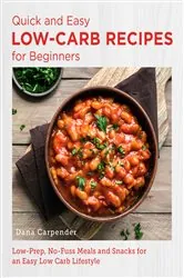 Book cover of Quick and Easy Low Carb Recipes for Beginners by Dana Carpender