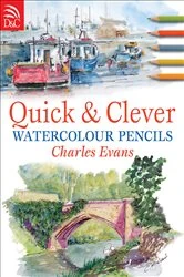 Book cover of Quick & Clever Watercolour Pencils by Charles Evans