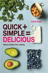 Book cover of Quick + Simple = Delicious: Genius, Hassle-free Cooking by Emily Kydd