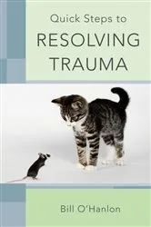 Book cover of Quick Steps to Resolving Trauma by Bill O'Hanlon