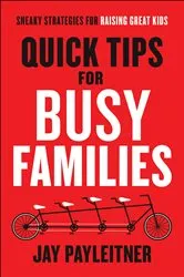 Book cover of Quick Tips for Busy Families by Jay Payleitner