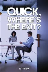 Book cover of Quick, Where's The Exit? by E Pillay