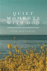 Book cover of Quiet Moments with God for Mothers by Honor Books