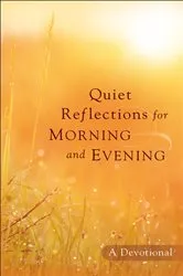 Book cover of Quiet Reflections for Morning and Evening by Baker Publishing Group