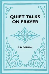 Book cover of Quiet Talks On Prayer by S. D. Gordon