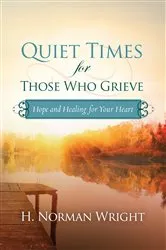 Book cover of Quiet Times for Those Who Grieve by H. Norman Wright