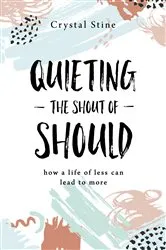 Book cover of Quieting the Shout of Should by Crystal Stine