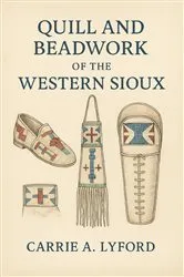 Book cover of Quill and Beadwork of the Western Sioux by Carrie A. Lyford
