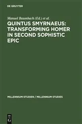 Book cover of Quintus Smyrnaeus: Transforming Homer in Second Sophistic Epic by Manuel Baumbach