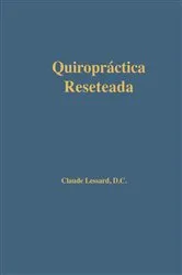 Book cover of Quiropráctica Reseteada by Claude Lessard