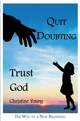 Book cover of Quit Doubting, Trust God by Christine Young