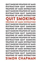 Book cover of Quit Smoking Weapons of Mass Distraction by Simon Chapman
