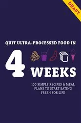 Book cover of Quit Ultra-processed Food in 4 Weeks by Angela Dowden