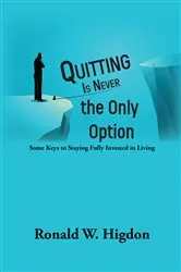 Book cover of Quitting Is Never the Only Option by Ronald W Higdon