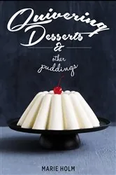 Book cover of Quivering Desserts & Other Puddings by Marie Holm