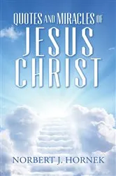 Book cover of Quotes and Miracles of Jesus Christ by Norbert J. Hornek