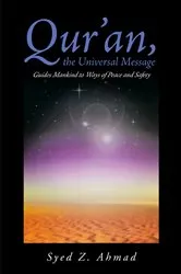 Book cover of Qur'an, the Universal Message Guides Mankind to Ways of Peace and Safety by Syed Z. Ahmad