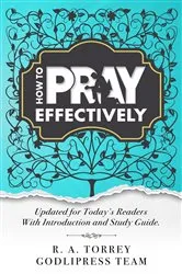 Book cover of R. A. Torrey How to Pray Effectively by GodliPress Team