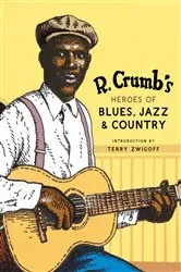 Book cover of R. Crumb's Heroes of Blues, Jazz & Country by R. Crumb