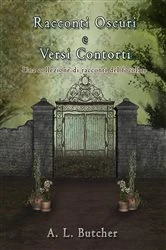 Book cover of Racconti Oscuri e Versi Contorti by A. L. Butcher