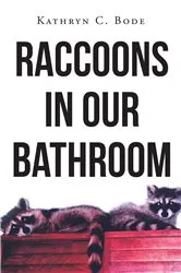 Book cover of Raccoons in Our Bathroom by Kathryn C. Bode