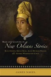 Book cover of Race and Culture in New Orleans Stories by James Nagel