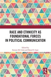 Book cover of Race and Ethnicity as Foundational Forces in Political Communication by Stewart M. Coles