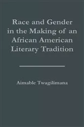 Book cover of Race and Gender in the Making of an African American Literary Tradition by Aimable Twagilimana
