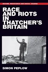 Book cover of Race and riots in Thatcher's Britain by Simon Peplow