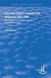 Book cover of Race and State in Independent Singapore 1965–1990 by John Clammer