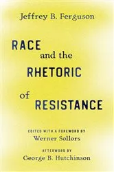 Book cover of Race and the Rhetoric of Resistance by Jeffrey B. Ferguson