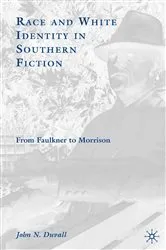 Book cover of Race and White Identity in Southern Fiction by J. Duvall