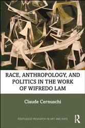 Book cover of Race, Anthropology, and Politics in the Work of Wifredo Lam by Claude Cernuschi