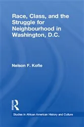 Book cover of Race, Class, and the Struggle for Neighborhood in Washington, DC by Nelson F. Kofie