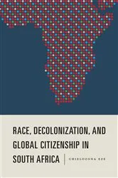 Book cover of Race, Decolonization, and Global Citizenship in South Africa by Chielozona Eze