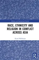 Book cover of Race, Ethnicity and Religion in Conflict Across Asia by Kunal Mukherjee