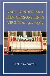 Book cover of Race, Gender, and Film Censorship in Virginia, 1922–1965 by Melissa Ooten