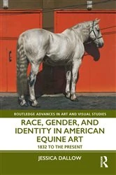 Book cover of Race, Gender, and Identity in American Equine Art by Jessica Dallow