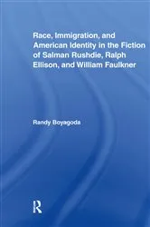 Book cover of Race, Immigration, and American Identity in the Fiction of Salman Rushdie, Ralph Ellison, and William Faulkner by Randy Boyagoda