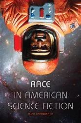 Book cover of Race in American Science Fiction by Isiah Lavender